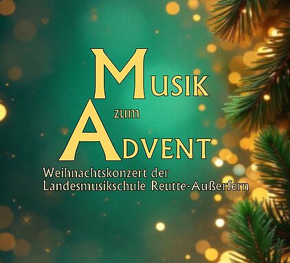 weihnachtliches Bild in grün und Tannenzweigen mit Schrift Musik zum Advent Weihnachtskonzert der Landesmusikschule Reutte-Außerfern