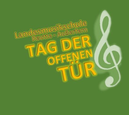 grüner Hintergrund mit gelber Schrift Tag der offenen Türe Landesmusikschule Reutte-Außerfern und ein Notenschlüssel